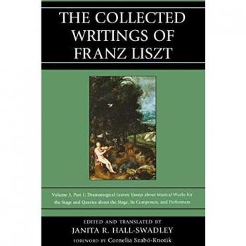 The Collected Writings of Franz Liszt - [Version Originale]