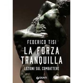 La forza tranquilla. Lezioni sul combattere Federico Tisi
