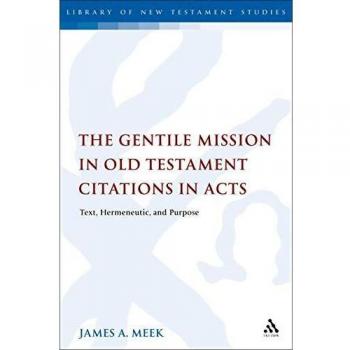 The Gentile Mission in Old Testament Citations in Acts: Text, Hermeneutic, and Purpose