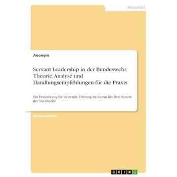 Servant Leadership in der Bundeswehr. Theorie Analyse und Handlungsempfehlungen für die Praxis