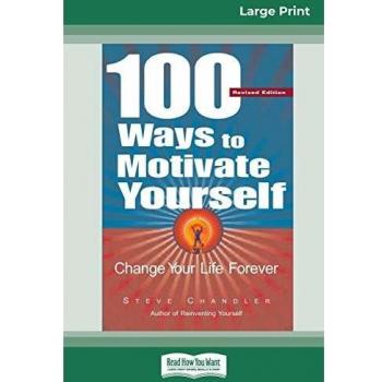 100 Ways to Motivate Yourself: Change Your Life Forever