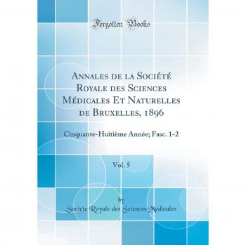 Annales de la Société Royale des Sciences Médicales Et Naturelles de Bruxelles, 1896, Vol. 5: Cinquante-Huitième Année; Fasc. 1-2