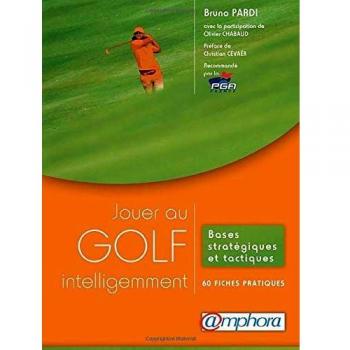 Jouer au golf intelligemment - Bases stratégiques et tactiques : 60 fiches