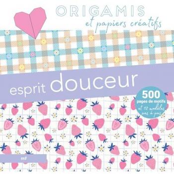Origamis et papiers créatifs - Esprit douceur: 500 pages de motifs et 12 modèles pas à pas