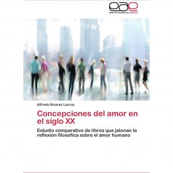 Concepciones del amor en el siglo XX: Estudio comparativo de libros que jalonan la reflexión filosófica sobre el amor humano