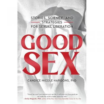 Good Sex : Stories, Science, and Strategies for Sexual Liberation
