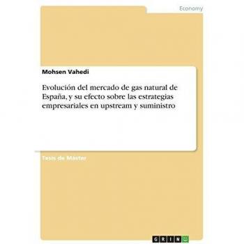 Evolución del mercado de gas natural de españa, y su efecto sobre las estrategias empresariales en upstream y suministro