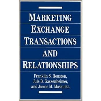 Marketing Exchange Transactions and Relationships - Frank Houston, Jule B. Gassenheimer et James M. Maskulka