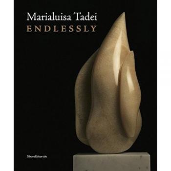 Marialuisa Tadei. Endlessly. Catalogo della mostra (Venezia, 10 maggio-28 novembre 2017). Ediz. italiana e inglese