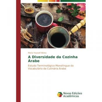 A Diversidade da Cozinha Árabe: Estudo Terminológico Monolíngue do Vocabulário da Culinária Árabe