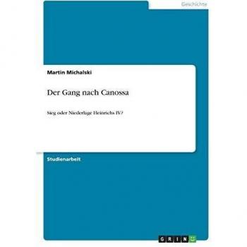 Der Gang nach Canossa: Sieg oder Niederlage Heinrichs IV.?