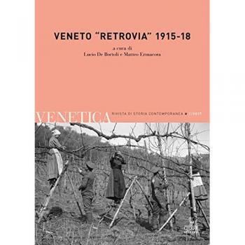 Venetica. Annuario di storia delle Venezie in età contemporanea (2017). Vol. 2: Veneto «retrovia» 1915-18.