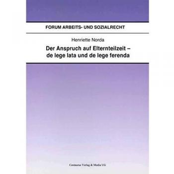 Der Anspruch auf Elternteilzeit - de lege lata und de lege ferenda
