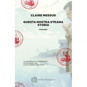 BOLLATI BORINGHIERI - Claire Messud - Questa Nostra Strana Storia