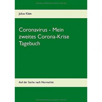 Coronavirus - Mein zweites Corona-Krise Tagebuch: Auf der Suche nach Normalität (Coronavirus - Meine Corona-Krise Tagebücher)
