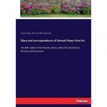 Pepys, Samuel: Diary and correspondence of Samuel Pepys from his
