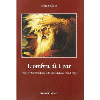 L'ombra di Lear. Il «Re Lear» di Shakespeare e il teatro italiano