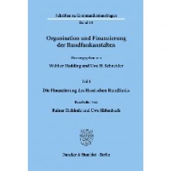 Organisation und Finanzierung der Rundfunkanstalten.: Teil I: Die Finanzierung des Hessischen Rundfunks. Bearb. von Rainer Eichholz - Uwe Süßenbach. (Schriften zu Kommunikationsfragen, Band 15)