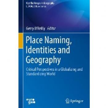 Place Naming, Identities and Geography: Critical Perspectives in a Globalizing and Standardizing World (Key Challenges in Geography)