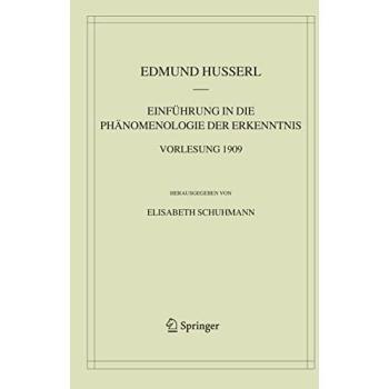 Einführung in die Phänomenologie der Erkenntnis. Vorlesung 1909 (Husserliana: Edmund Husserl - Materialien)