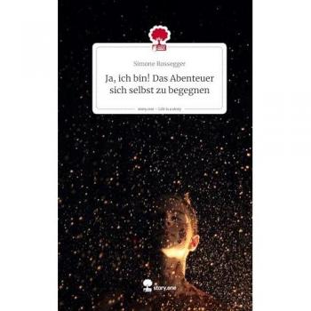 Ja ich bin! Das Abenteuer sich selbst zu begegnen. Life is a Story - story.one
