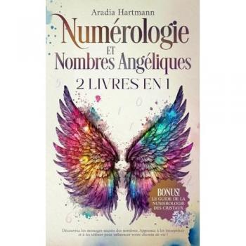 Numérologie et Nombres Angéliques: 2 livres en 1 - Découvrez les messages secrets des nombres. Apprenez à les interpréter et à les utiliser pour ... de vie! (La bibliothèque de l'ésotérisme)