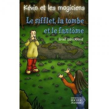 Kévin et les magiciens - le sifflet, la tombe et le fantôme