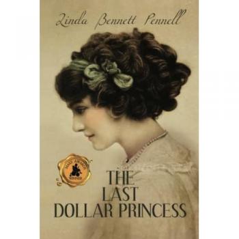 The Last Dollar Princess: A Young Heiress's Quest for Independence in Gilded Age America and George V's Coronation Year England