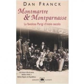 Montmartre & Montparnasse. La favolosa Parigi d'inizio secolo