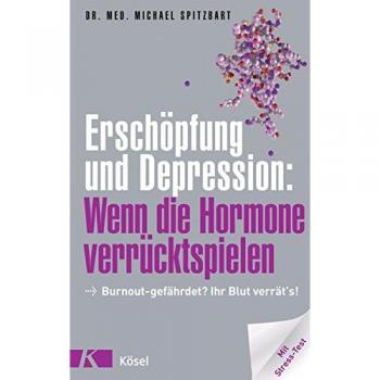 Erschöpfung und Depression: Wenn die Hormone verrücktspielen: Burnout-gefährdet? Ihr Blut verrät's! Mit Stress-Test