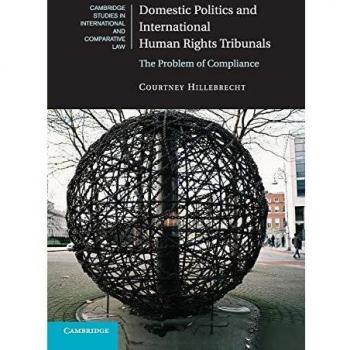 Domestic Politics and International Human Rights Tribunals: The Problem of Compliance (Cambridge Studies in International and Comparative Law, Band 104)