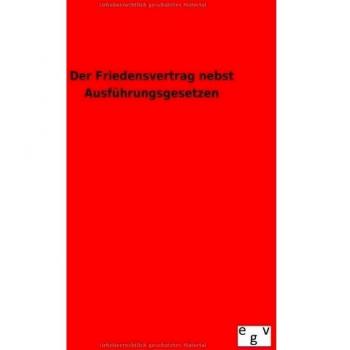 Der Friedensvertrag nebst Ausführungsgesetzen