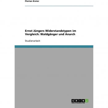 Ernst Jüngers Widerstandstypen im Vergleich: Waldgänger und Anarch