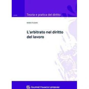 L' arbitrato nel diritto del lavoro Mario Fusani