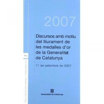 Discursos amb motiu del lliurament de les medalles d'or de la Generalitat de Catalunya: 11 de setembre de 2007