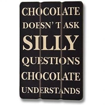 Hill Interiors - Placa de madera modelo Chocolate Doesnt Ask Silly Questions Chocolate Understands