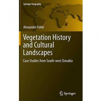 Vegetation History and Cultural Landscapes: Case Studies from South-west Slovakia (Springer Geography)