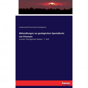 Abhandlungen zur geologischen Spezialkarte von Preussen: und den Thüringischen Staaten - 7. Heft