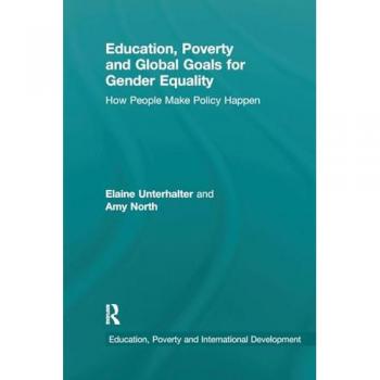 Education, Poverty and Global Goals for Gender Equality: How People Make Policy Happen (Education, Poverty and International Development)