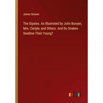 Simson, James: The Gipsies. As Illustrated by John Bunyan, Mrs. Carlyle, and Others. And Do Snakes Swallow Their Young?