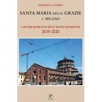 Santa Maria delle Grazie a Milano. Lavori di restauro e manutenzione 2015-2020