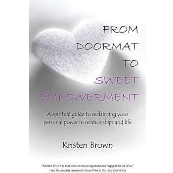 From Doormat to Sweet Empowerment: A spiritual guide to reclaiming your personal power in relationships and life