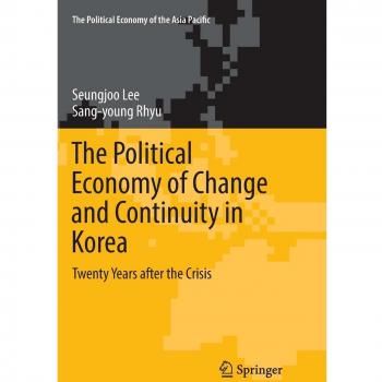 The Political Economy of Change and Continuity in Korea: Twenty Years after the Crisis (The Political Economy of the Asia Pacific)