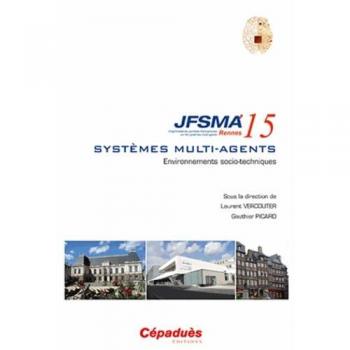 Environnements socio-techniques : Vingt-troisièmes journées francophones sur les systèmes multi-agents (JFSMA'15) Rennes - Laurent Vercouter, Gauthier Picard et Collectif