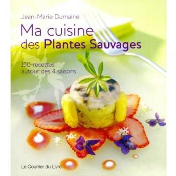 Jean-Marie Dumaine - Ma cuisine des Plantes Sauvages : 150 recettes autour des 4 saisons - Preis vom 18.09.2025 05:07:49 h
