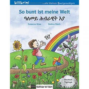 So bunt ist meine Welt: Kinderbuch Deutsch-Tigrinya