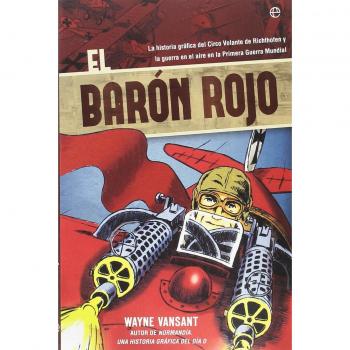 EL BARÓN ROJO.LA HISTORIA GRÁFICA DEL CIRCO VOLANTE DE RICHTOFEN Y LA GUERRA EN EL AIRE EN LA