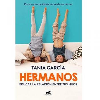 Hermanos: Educar la relación entre tus hijos (Libro práctico)