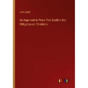 An Argument to Prove That Death is Not Obligatory on Christians