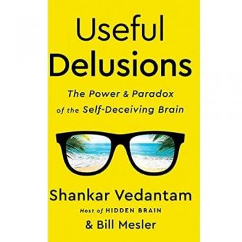 Useful Delusions : The Power and Paradox of the Self-Deceiving Brain
